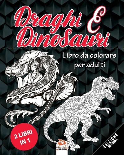 Draghi e Dinosauri - edizione notturna - 2 libri in 1