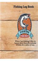 When I go fishing I like to know that there's nobody within five miles of me.
