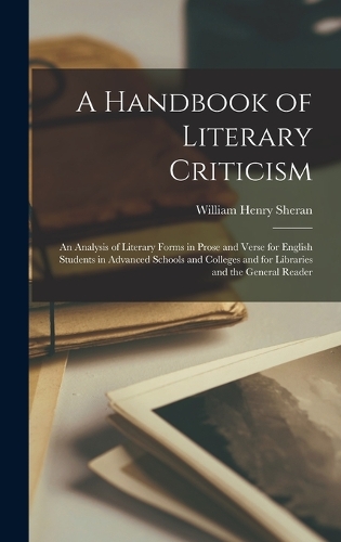 A Handbook of Literary Criticism; an Analysis of Literary Forms in Prose and Verse for English Students in Advanced Schools and Colleges and for Libraries and the General Reader