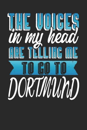 The Voices In My Head Are Telling Me To Go To Dortmund