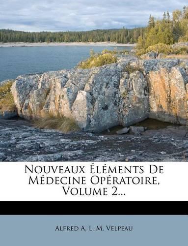 Nouveaux Elements de Medecine Operatoire, Volume 2...