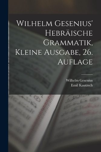 Wilhelm Gesenius' hebräische Grammatik, kleine Ausgabe, 26. Auflage