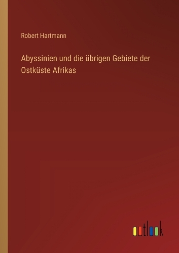Abyssinien und die übrigen Gebiete der Ostküste Afrikas