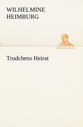 Trudchens Heirat: (German)