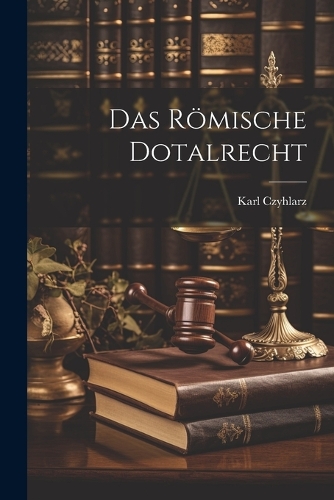 Das Römische Dotalrecht