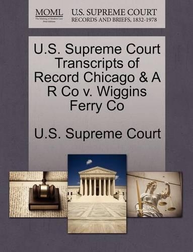 U.S. Supreme Court Transcripts of Record Chicago & A R Co V. Wiggins Ferry Co