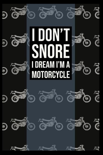 I Don't Snore I Dream I'm a Motorcycle