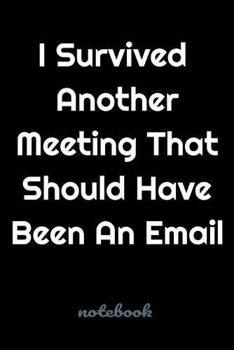 I Survived Another Meeting That Should Have Been An Email
