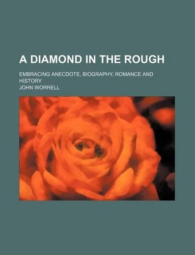 A Diamond in the Rough; Embracing Anecdote, Biography, Romance and History: (English)
