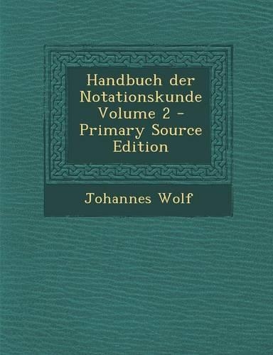 Handbuch Der Notationskunde Volume 2