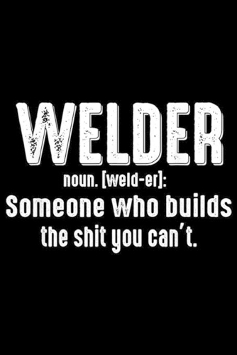 Welder noun. [weld-er]