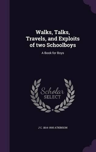 Walks, Talks, Travels, and Exploits of two Schoolboys