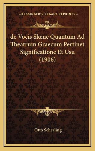 de Vocis Skene Quantum Ad Theatrum Graecum Pertinet Significatione Et Usu (1906)