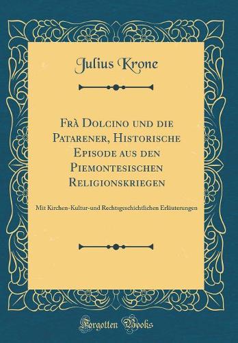 Frà Dolcino Und Die Patarener, Historische Episode Aus Den Piemontesischen Religionskriegen
