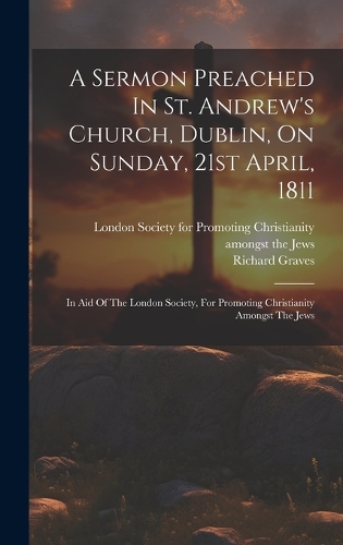 A Sermon Preached In St. Andrew's Church, Dublin, On Sunday, 21st April, 1811