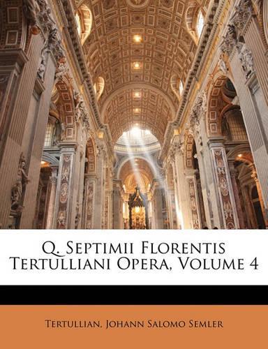 Q. Septimii Florentis Tertulliani Opera, Volume 4