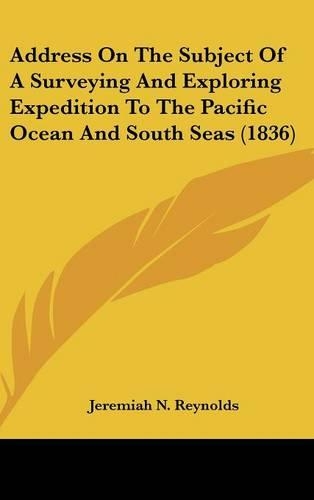 Address On The Subject Of A Surveying And Exploring Expedition To The Pacific Ocean And South Seas (1836)