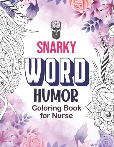 Snarky word Humor Coloring Book for Nurse