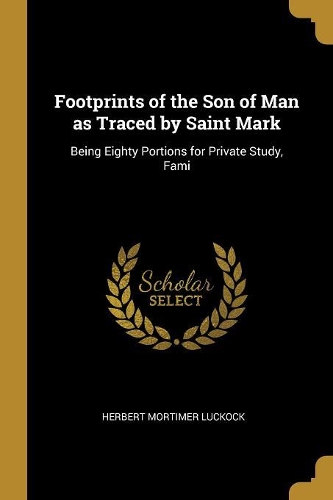 Footprints of the Son of Man as Traced by Saint Mark