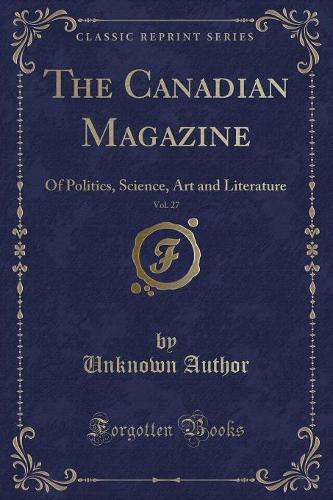 The Canadian Magazine, Vol. 27