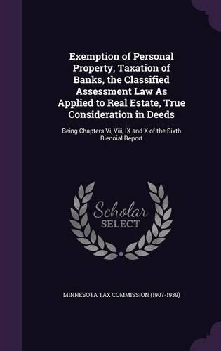 Exemption of Personal Property, Taxation of Banks, the Classified Assessment Law as Applied to Real Estate, True Consideration in Deeds