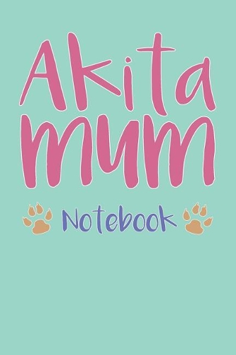 Akita Mum Composition Notebook of Dog Mum Journal
