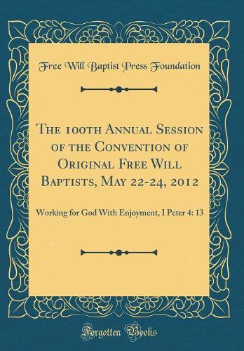 The 100th Annual Session of the Convention of Original Free Will Baptists, May 22-24, 2012