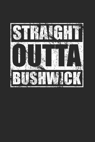 Straight Outta Bushwick 120 Page Notebook Lined Journal for Bushwick Pride Brooklyn NYC
