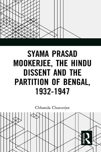 Syama Prasad Mookerjee, the Hindu Dissent and the Partition of Bengal, 1932-1947