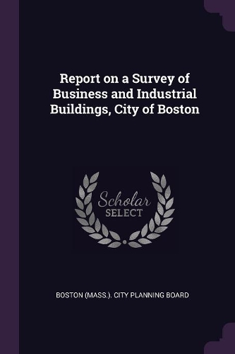 Report on a Survey of Business and Industrial Buildings, City of Boston