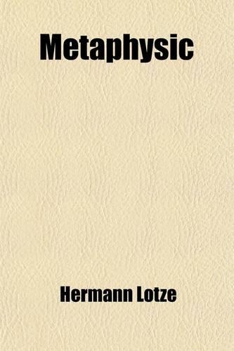 Lotze's System of Philosophy, Part II, Metaphysic (Volume 2); In Three Books, Ontology, Cosmology, and Psychology