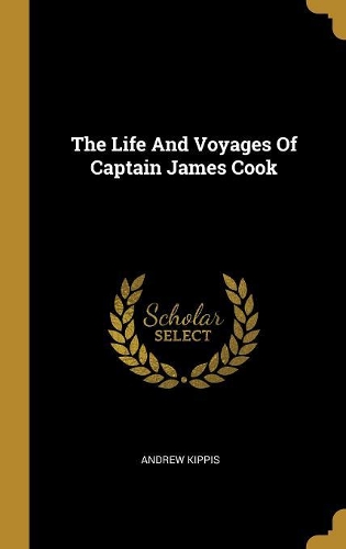The Life And Voyages Of Captain James Cook