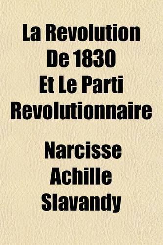 La Revolution de 1830 Et Le Parti Revolutionnaire