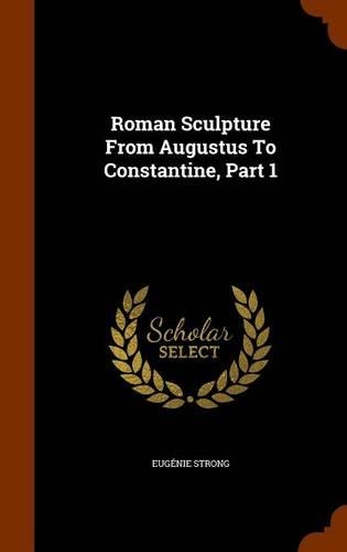 Roman Sculpture From Augustus To Constantine, Part 1