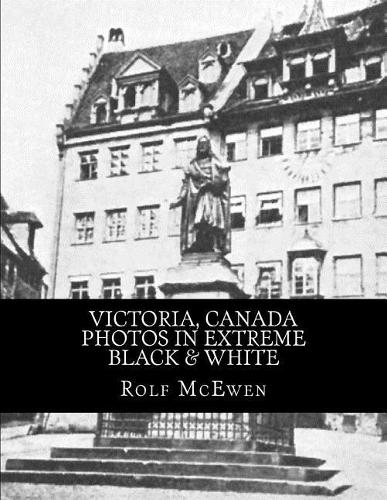 Victoria, Canada - Photos in Extreme Black & White