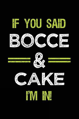 If You Said Bocce & Cake I'm in
