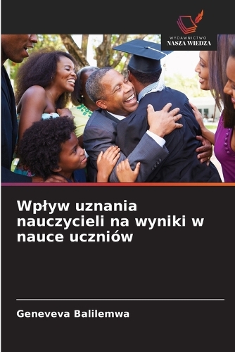 Wplyw uznania nauczycieli na wyniki w nauce uczniów