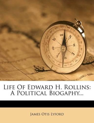 Life of Edward H. Rollins: A Political Biogaphy...(English)