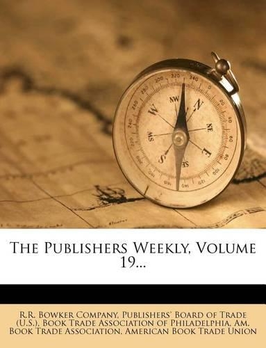 The Publishers Weekly, Volume 19...
