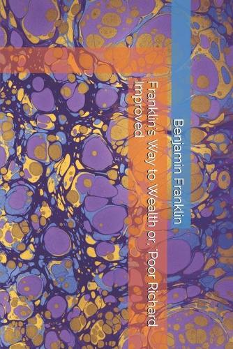 Franklin's Way to Wealth or, 'Poor Richard Improved