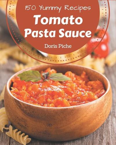 150 Yummy Tomato Pasta Sauce Recipes