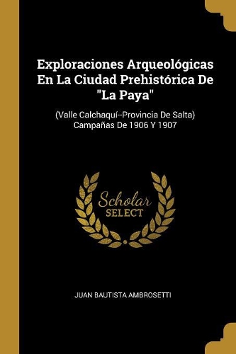 Exploraciones Arqueológicas En La Ciudad Prehistórica De La Paya
