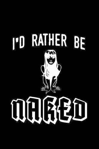 I'd rather be naked!