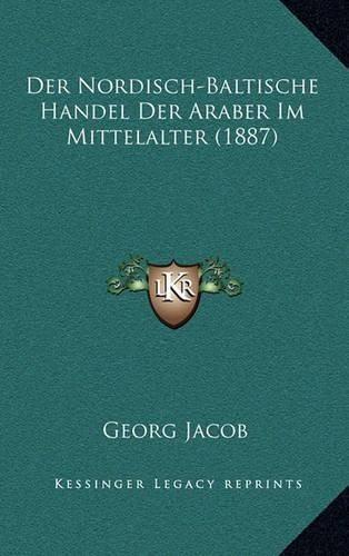 Der Nordisch-Baltische Handel Der Araber Im Mittelalter (1887)
