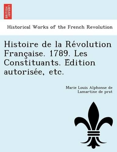 Histoire de la Révolution Française. 1789. Les Constituants. Édition autorisée, etc.