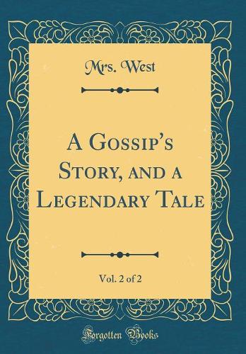 A Gossip's Story, and a Legendary Tale, Vol. 2 of 2 (Classic Reprint)