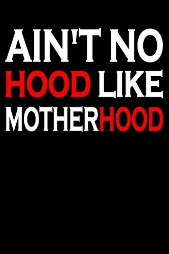 Ain't No Hood Like Motherhood