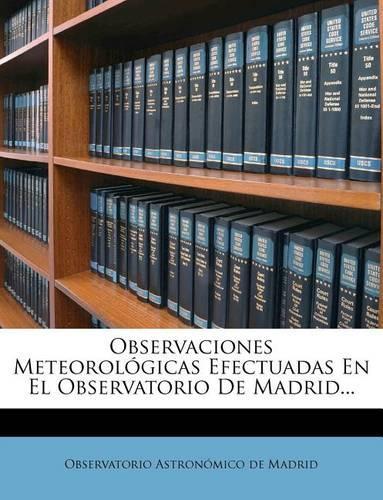 Observaciones Meteorológicas Efectuadas En El Observatorio De Madrid...