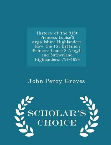 History of the 91st Princess Louise's Argyllshire Highlanders, Now the 1st Battalion Princess Louise's Argyll and Sutherland Highlanders