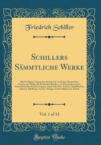 Schillers Sämmtliche Werke, Vol. 1 of 12